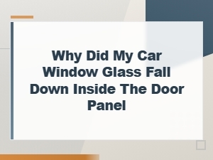 Car Window Glass Fell Into Door Panel: Causes and Replacement Parts Guide