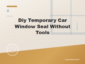 Diy Temporary Car Window Seal Without Tools - Quick No-Tool Fix