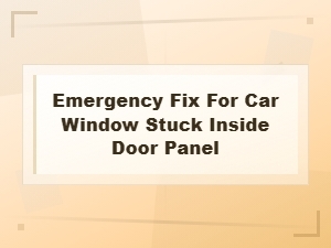 Emergency Fix for Car Window Stuck Inside Door Panel